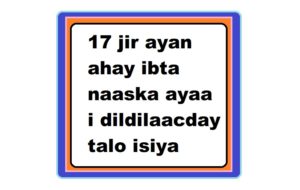 17 jir ayan ahay ibta naaska ayaa i dildilaacday talo isiya