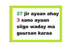 27 jir ayaan ahay 3 sano ayaan siigo waday ma guursan karaa