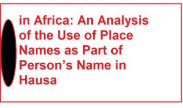 An Analysis of the Use of Place Names as Part of Person’s Name in Hausa