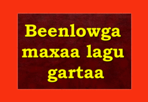 Beenlowga maxaa lagu gartaa