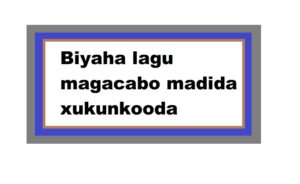 Biyaha lagu magacabo madida xukunkooda 