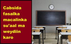 Cabsida fasalka macalinka su'aal ma weydiin karo