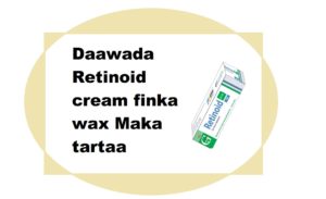 Daawada Retinoid cream finka wax Maka tartaa