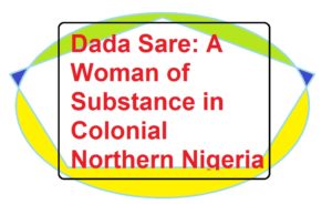 Dada Sare: A Woman of Substance in Colonial Northern Nigeria