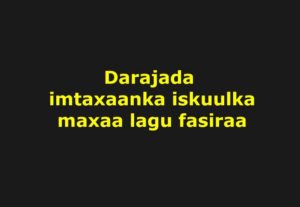 Darajada imtaxaanka iskuulka maxaa lagu fasiraa