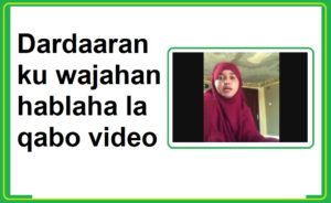 Dardaaran ku wajahan hablaha la qabo video