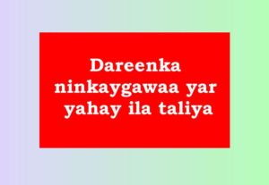 Dareenka ninkayga waa yar yahay ila taliya