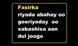 Fasirka riyada  abahay oo geeriyoday  oo xabashisa aan dul joogo