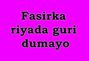 Fasirka riyada guri dumayo