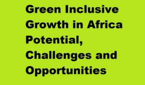 Green Inclusive Growth in Africa Potential, Challenges and Opportunities