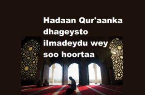 Hadaan Qur'aanka dhageysto ilmadeydu wey soo hoortaa