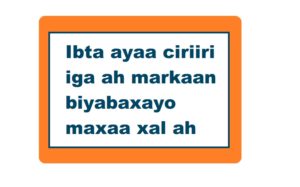 Ibta ayaa ciriiri iga ah markaan biyabaxayo maxaa xal ah