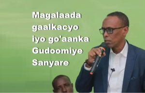 Magalaada gaalkacyo iyo go'aanka Gudoomiye Sanyare