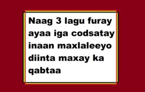 Naag 3 lagu furay ayaa iga codsatay inaan maxlaleeyo diinta maxay ka qabtaa