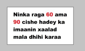 Ninka raga 60 ama 90 cishe hadey ka imaanin xaalad mala dhihi karaa