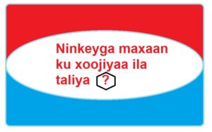 Ninkeyga maxaan ku xoojiyaa ila taliya