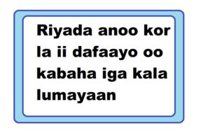 Riyada anoo kor la ii dafaayo oo kabaha iga kala lumayaan