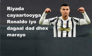 Riyada cayaartooyga Ronaldo iyo dagaal dad dhex marayo