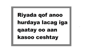 Riyada qof anoo hurdaya lacag iga qaatay oo aan kasoo ceshtay