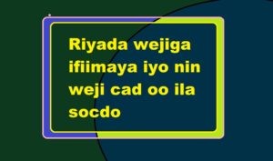 Riyada wejiga ifiimaya iyo nin weji cad oo ila socdo