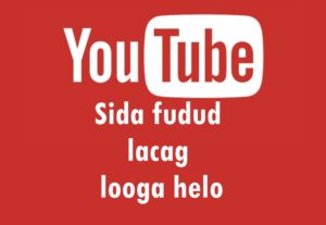 Sida fudud Youtube lacag looga helo