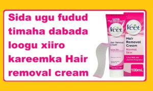 Sida ugu fudud timaha dabada loogu xiiro kareemka Hair removal cream