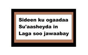 Sideen ku ogaadaa Su'aasheyda in Laga soo jawaabay