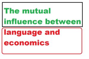 The mutual influence between language and economics