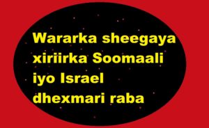 Wararka sheegaya xiriirka Soomaali iyo Israel dhexmari raba