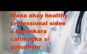 Waxa ahay healthy professional sidee u barankara cafimadka si qotodheer