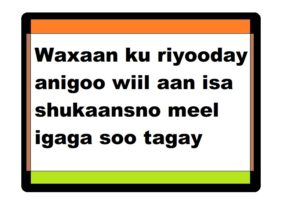 Waxaan ku riyooday anigoo wiil aan isa shukaansno meel igaga soo tagay