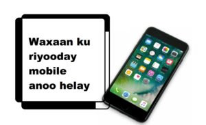 Waxaan ku riyooday mobile anoo helay 