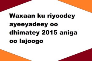 Waxaan ku riyoodey ayeeyadeey oo dhimatey 2015 aniga oo lajoogo