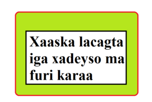 Xaaska lacagta iga xadeyso ma furi karaa