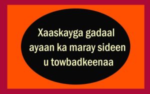 Xaaskayga gadaal ayaan ka maray sideen u towbadkeenaa