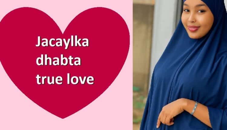 Jacaylka dhabta true love