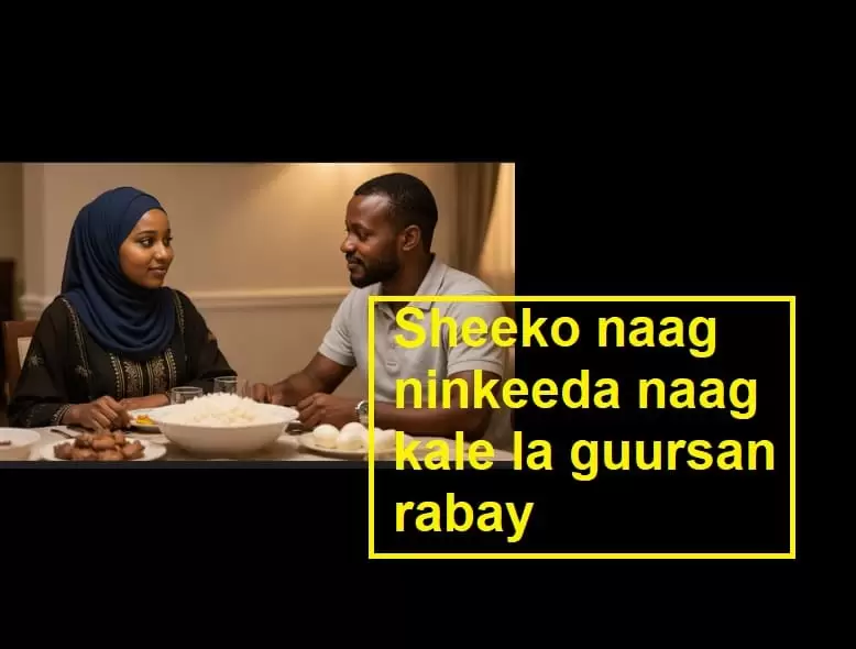 Sheeko naag ninkeeda naag kale la guursan rabay