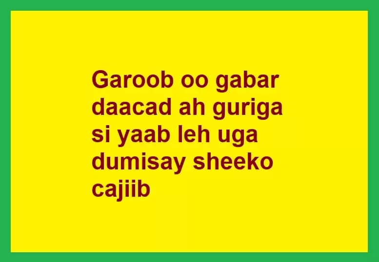 Garoob oo gabar daacad ah guriga si yaab leh uga dumisay sheeko cajiib