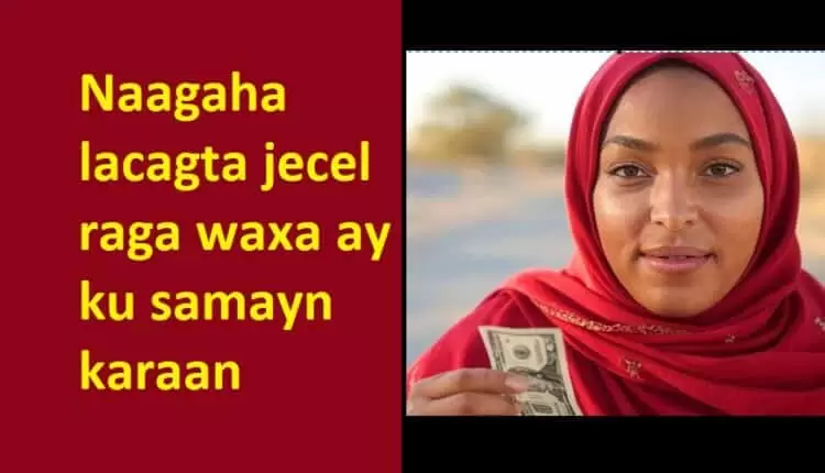 Naagaha lacagta jecel raga waxa ay ku samayn karaan