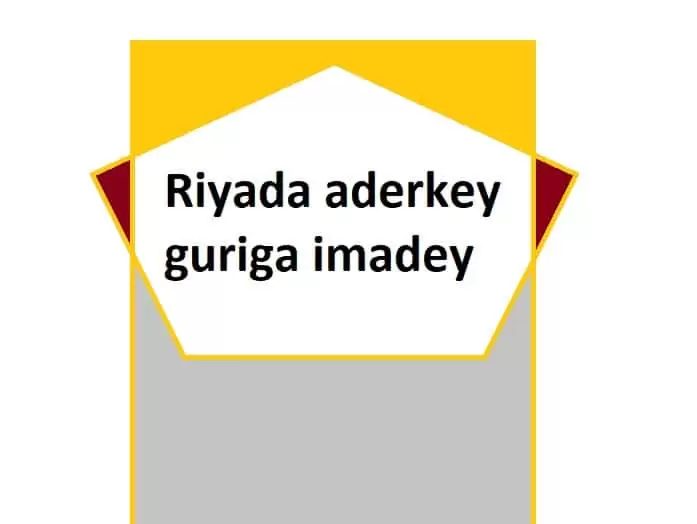 Riyada aderkey guriga imadey