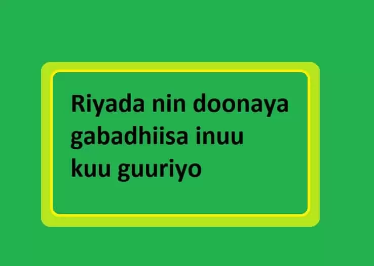 Riyada nin doonaya gabadhiisa inuu kuu guuriyo