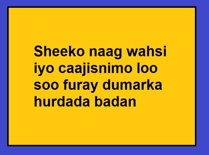 Sheeko naag wahsi iyo caajisnimo loo soo furay dumarka hurdada badan