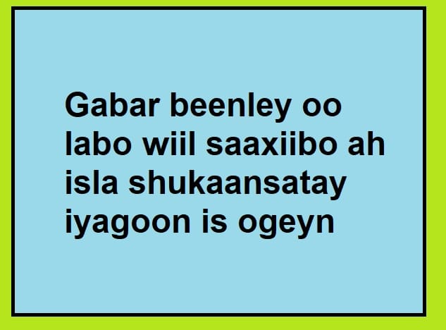 Gabar beenley oo labo wiil saaxiibo ah isla shukaansatay iyagoon is ogeyn