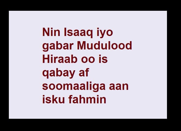 Nin Isaaq iyo gabar Mudulood Hiraab oo is qabay af soomaaliga aan isku fahmin