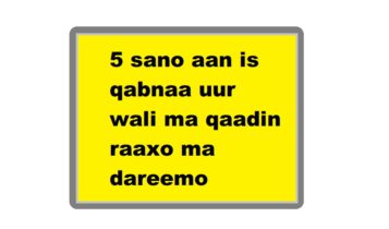 5 sano aan is qabnaa uur wali ma qaadin raaxo ma dareemo