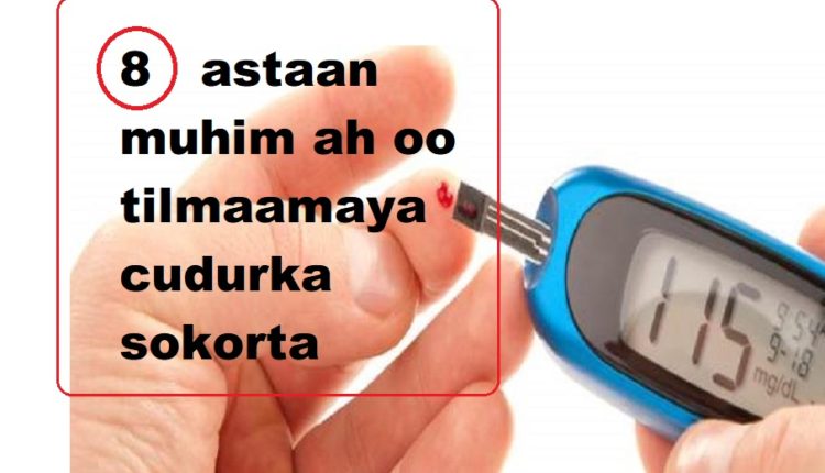 8 astaan muhim ah oo tilmaamaya cudurka sokorta