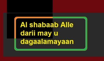 Al shabaab Alle darii may u dagaalamayaan