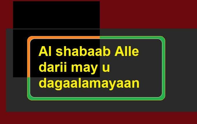 Al shabaab Alle darii may u dagaalamayaan