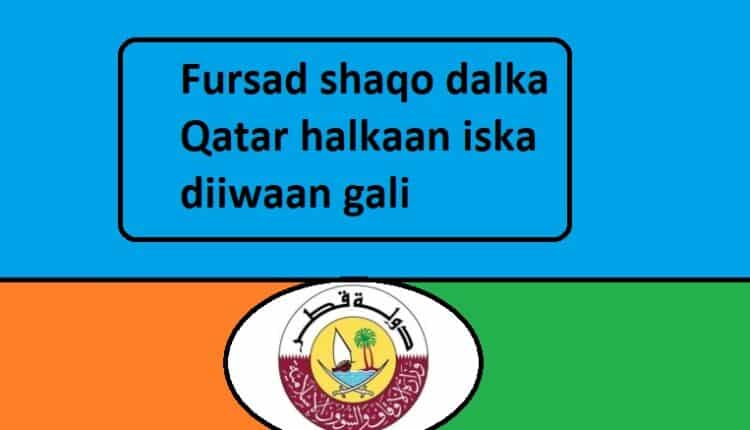 Fursad shaqo dalka Qatar halkaan iska diiwaan gali hadda