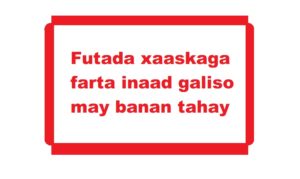 Futada xaaskaga farta inaad galiso may banan tahay